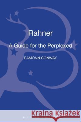 Rahner: A Guide for the Perplexed Eamonn Conway 9780567034403 0