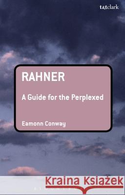 Rahner: A Guide for the Perplexed Eamonn Conway 9780567034410 0
