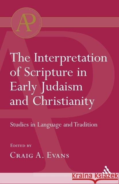 Interpretation of Scripture in Early Judaism and Christianity: Studies in Language and Tradition Evans, Craig a. 9780567040701 T. & T. Clark Publishers