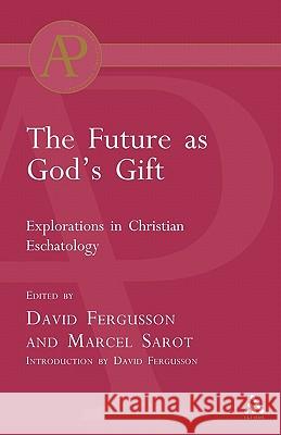 Future as God's Gift: Explorations in Christian Eschatology Fergusson, David 9780567042514 T. & T. Clark Publishers