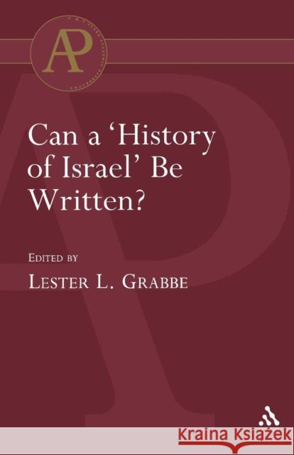 Can a 'History of Israel' Be Written? Grabbe, Lester L. 9780567043207