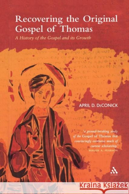 Recovering the Original Gospel of Thomas: A History of the Gospel and Its Growth Deconick, April D. 9780567043320 T. & T. Clark Publishers