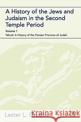A History of the Jews and Judaism in the Second Temple Period (Vol. 1): The Persian Period (539-331bce) Grabbe, Lester L. 9780567043528