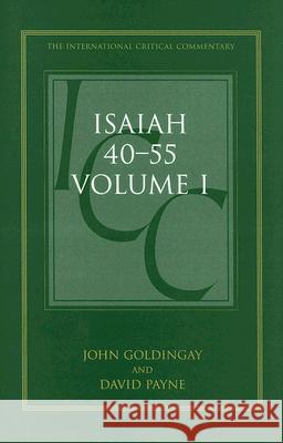 Isaiah 40-55 Vol 1: A Critical and Exegetical Commentary Goldingay, John 9780567044617 T. & T. Clark Publishers