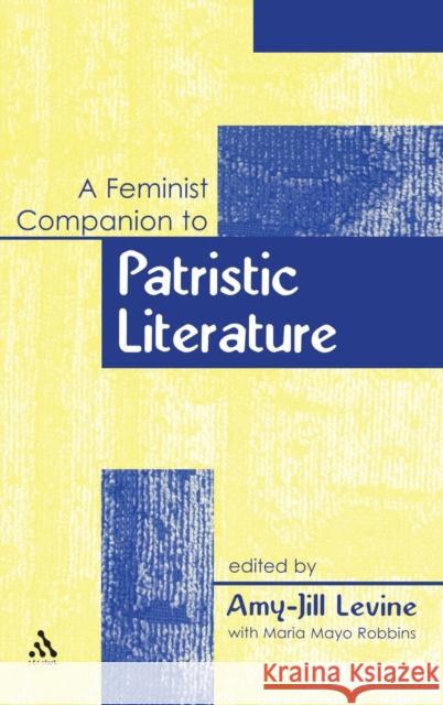 A Feminist Companion to Patristic Literature Amy-Jill Levine Maria Mayo Robbins 9780567045546 T. & T. Clark Publishers