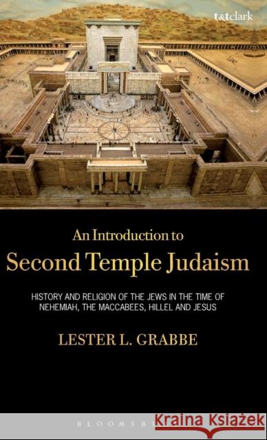 An Introduction to Second Temple Judaism: History and Religion of the Jews in the Time of Nehemiah, the Maccabees, Hillel, and Jesus Grabbe, Lester L. 9780567051615