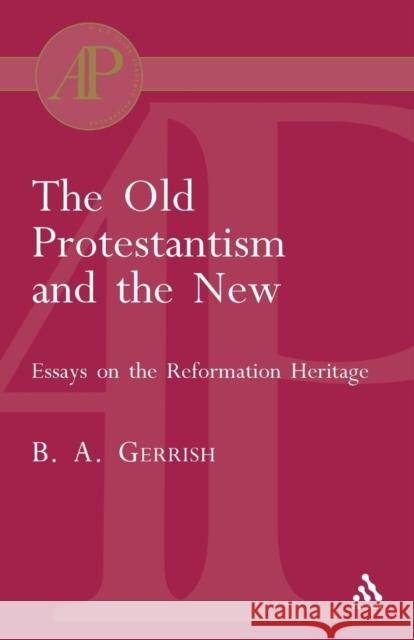 The Old Protestantism and the New Gerrish, Brian 9780567080486