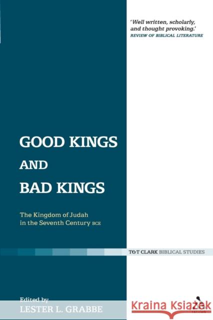 Good Kings and Bad Kings: The Kingdom of Judah in the Seventh Century Bce Grabbe, Lester L. 9780567082725