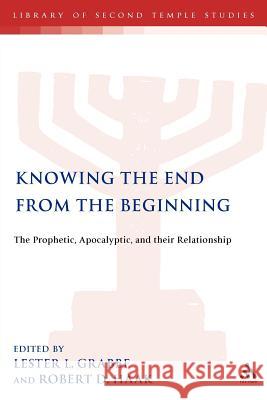 Knowing the End from the Beginning: The Prophetic, the Apocalyptic and Their Relationship Haak, Robert D. 9780567084620 T. & T. Clark Publishers