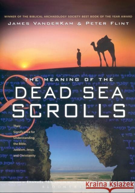 The Meaning of the Dead Sea Scrolls: Their Significance for Understanding the Bible, Judaism, Jesus, and Christianity Flint, Peter 9780567084682 T. & T. Clark Publishers