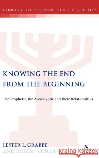 Knowing the End from the Beginning: The Prophetic, Apocalyptic, and Their Relationship Grabbe, Lester L. 9780567084729