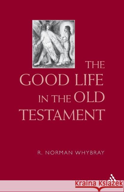 The Good Life in the Old Testament Norman R. Whybray 9780567087218