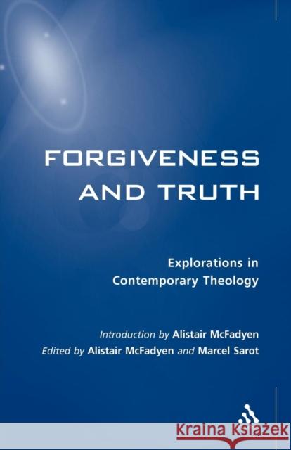 Forgiveness and Truth Alistair I. McFadyen Michael Sarot Marcel Sarot 9780567087775