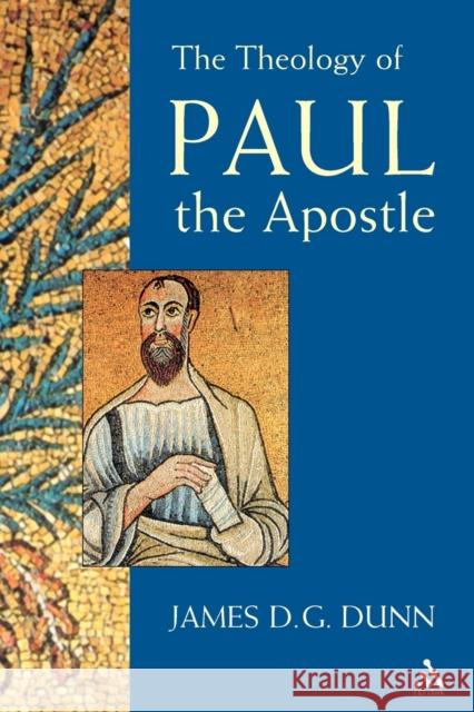 The Theology of Paul the Apostle James D. G. Dunn 9780567089588
