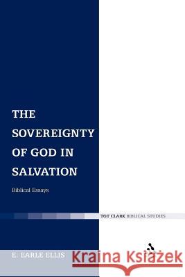 The Sovereignty of God in Salvation: Biblical Essays Ellis, E. Earle 9780567225740 T&t Clark Int'l