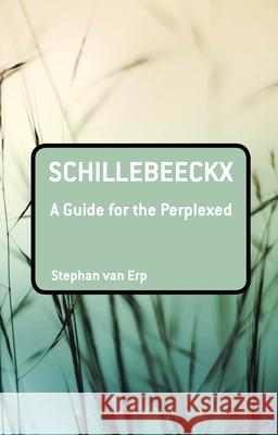 Schillebeeckx: A Guide for the Perplexed Stephan Va 9780567265807