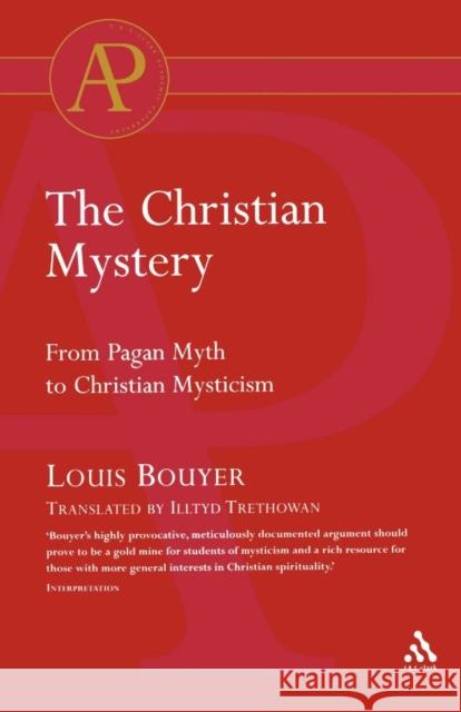 The Christian Mystery: From Pagan Myth to Christian Mysticism Bouyer, Louis 9780567291684