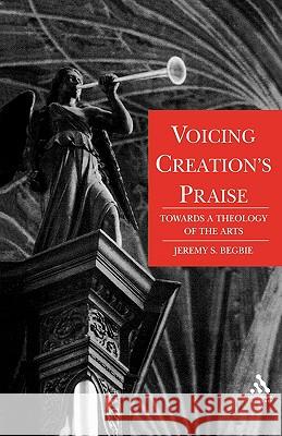 Voicing Creation's Praise Begbie, Jeremy 9780567291882 Continuum