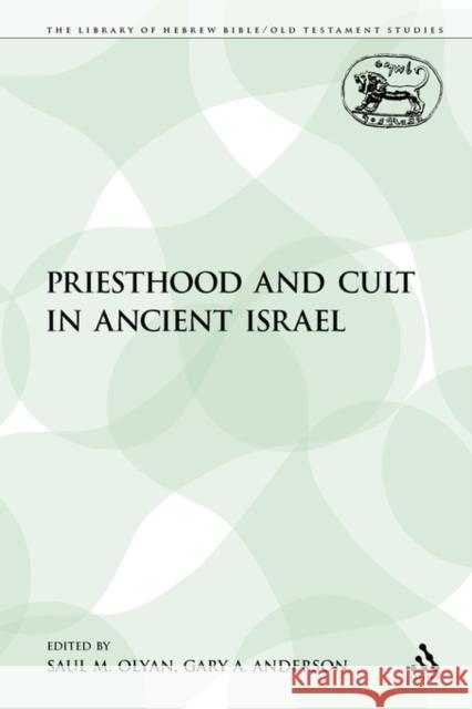 Priesthood and Cult in Ancient Israel Saul M. Olyan Gary A. Anderson 9780567470720