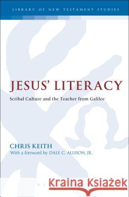 Jesus' Literacy: Scribal Culture and the Teacher from Galilee Keith, Chris 9780567533975