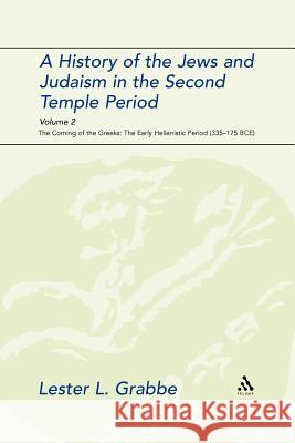 A History of the Jews and Judaism in the Second Temple Period, Volume 2: The Coming of the Greeks: The Early Hellenistic Period (335-175 Bce) Grabbe, Lester L. 9780567541192