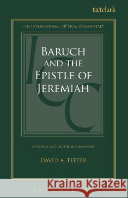 Baruch and the Epistle of Jeremiah: A Critical and Exegetical Commentary David A. Teeter Christopher M. Tuckett Graham I. Davies 9780567607676