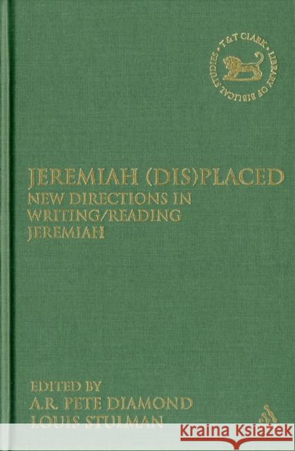 Jeremiah (Dis)Placed: New Directions in Writing/Reading Jeremiah Diamond, A. R. Pete 9780567641229 T & T Clark International