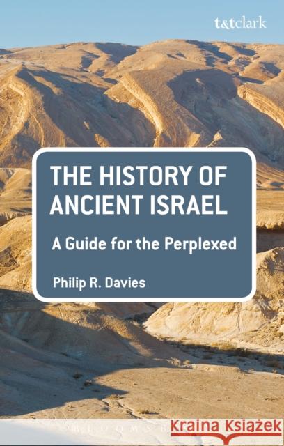The History of Ancient Israel: A Guide for the Perplexed Philip R. Davies 9780567655844 T & T Clark International