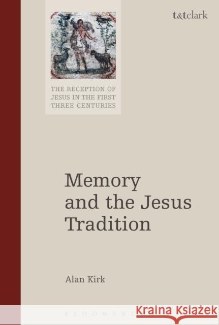 Memory and the Jesus Tradition Alan Kirk Chris Keith Helen K. Bond 9780567663467