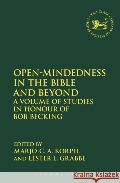 Open-Mindedness in the Bible and Beyond: A Volume of Studies in Honour of Bob Becking Lester L. Grabbe 9780567663801
