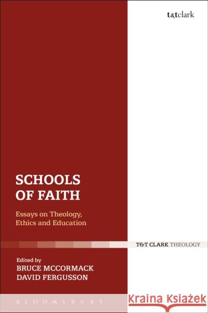Schools of Faith: Essays on Theology, Ethics and Education Bruce McCormack David Fergusson 9780567667939