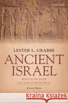 Ancient Israel: What Do We Know and How Do We Know It?: Revised Edition Lester L. Grabbe 9780567670434
