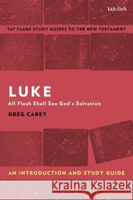 Luke: An Introduction and Study Guide: All Flesh Shall See God's Salvation Greg Carey Benny Liew 9780567670892