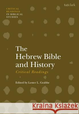 The Hebrew Bible and History: Critical Readings Lester L. Grabbe 9780567672674