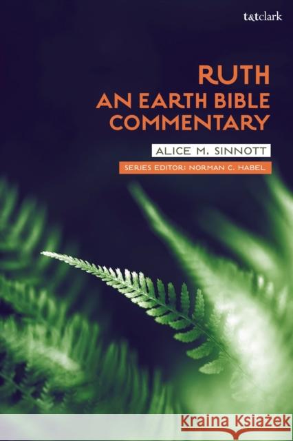 Ruth: An Earth Bible Commentary Alice M. Sinnott Norman C. Habel 9780567676221 T&T Clark