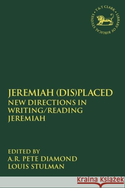 Jeremiah (Dis)Placed: New Directions in Writing/Reading Jeremiah A. R. Pete Diamond Louis Stulman Andrew Mein 9780567687081