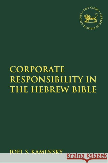 Corporate Responsibility in the Hebrew Bible Joel S. Kaminsky Andrew Mein Claudia V. Camp 9780567688408 T&T Clark