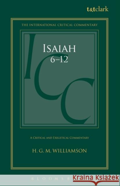 Isaiah 6-12: A Critical and Exegetical Commentary H. G. M. Williamson Christopher M. Tuckett Graham I. Davies 9780567689993