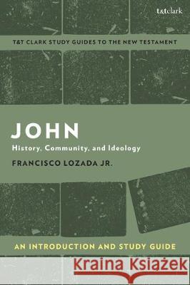 John: An Introduction and Study Guide: History, Community, and Ideology Francisco Lozada Jr Benny Liew 9780567692849