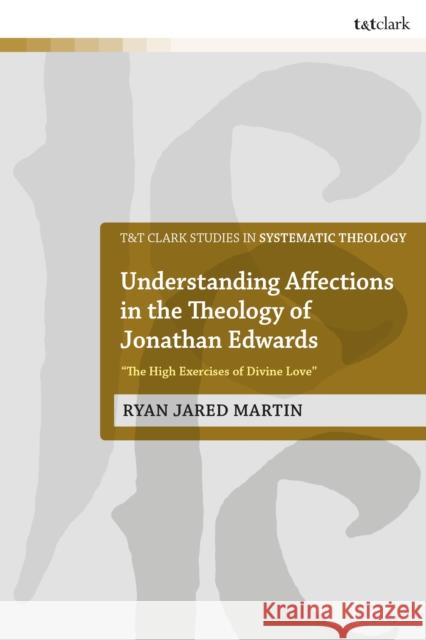 Understanding Affections in the Theology of Jonathan Edwards: 