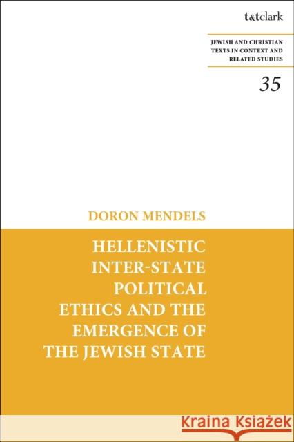 Hellenistic Inter-state Political Ethics and the Emergence of the Jewish State Professor Doron Mendels (Hebrew University of Jerusalem, Israel) 9780567701398