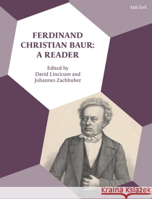 Ferdinand Christian Baur: A Reader David Lincicum Johannes Zachhuber 9780567706515