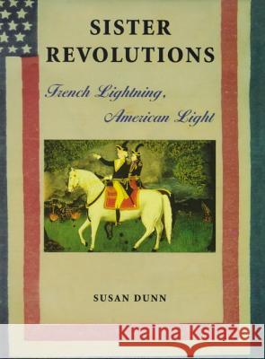 Sister Revolutions: French Lightning, American Light Susan Dunn 9780571199891 Faber & Faber