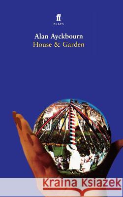 House & Garden: Two Plays Alan Ayckbourn 9780571205936 Faber & Faber