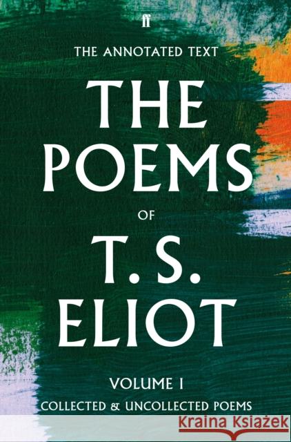 The Poems of T. S. Eliot Volume I: Collected and Uncollected Poems Christopher Ricks 9780571238705
