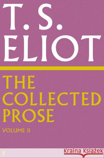 The Collected Prose of T.S. Eliot Volume 2 T. S. Eliot 9780571295500 Faber & Faber