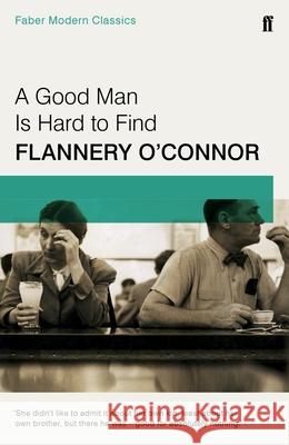 A Good Man is Hard to Find: Faber Modern Classics Flannery OConnor 9780571322855 Faber & Faber