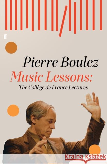 Music Lessons: The College de France Lectures Boulez, Pierre 9780571334278