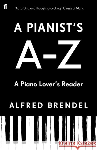 A Pianist's A–Z: A piano lover's reader Alfred Brendel 9780571381982 Faber & Faber