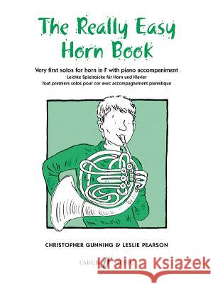 The Really Easy Horn Book: Very First Solos for Horn in F with Piano Accompaniment Pearson, Leslie 9780571509966 FABER MUSIC LTD